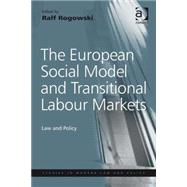 The European Social Model and Transitional Labour Markets: Law and Policy by Rogowski,Ralf;Rogowski,Ralf, 9780754649588