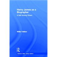 Henry James as a Biographer: A Self Among Others by Tolliver,Willie, 9780815339588