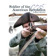 Soldier of the American Revolution A Visual Reference by Hambucken, Denis; Payson, Bill, 9780881509588