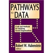 Pathways to Data: Craft and Methods for Studying Social Organizations by Habenstein,Robert W., 9781138529588