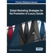 Global Marketing Strategies for the Promotion of Luxury Goods by Mosca, Fabrizio; Gallo, Rosalia, 9781466699588