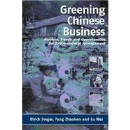 Greening Chinese Business by Steger, Ulrich; Zhaoben, Fang; Wei, Lu, 9781874719588