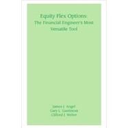 Equity Flex Options  The Financial Engineer's Most Versatile Tool by Angel, James J.; Gastineau, Gary L.; Weber, Clifford J., 9781883249588
