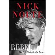 Rebel by Nolte, Nick, 9780062219589