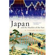 Japan and the Shackles of the Past by Murphy, R. Taggart, 9780190619589
