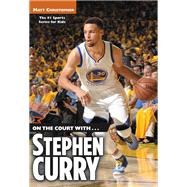On the Court with...Stephen Curry by Christopher, Matt, 9780316509589