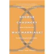 Why Marriage The History Shaping Today's Debate Over Gay Equality by Chauncey, George, 9780465009589