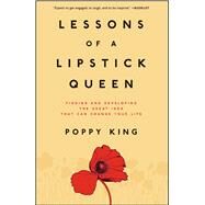 Lessons of a Lipstick Queen Finding and Developing the Great Idea That Can Change Your Life by King, Poppy, 9780743299589