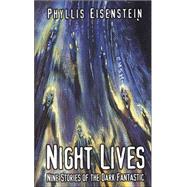 Night Lives : Nine Stories of the Dark Fantastic by Eisenstein, Phyllis; Eisenstein, Alexander, 9780786249589