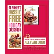 Al Roker's Hassle-Free Holiday Cookbook More Than 125 Recipes for Family Celebrations All Year Long by Roker, Al; Calta, Marialisa; Thomas, Mark, 9781416569589