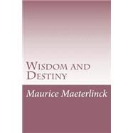 Wisdom and Destiny by Maeterlinck, Maurice; Sutro, Alfred, 9781501089589
