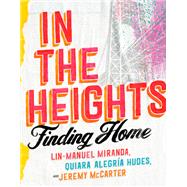 In the Heights Finding Home by Miranda, Lin-Manuel; Hudes, Quiara Alegra; McCarter, Jeremy, 9780593229590