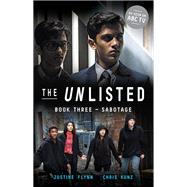 The Unlisted: Sabotage (Book 3) by Kunz, Chris; Flynn, Justine, 9780734419590