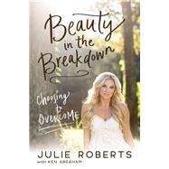 Beauty in the Breakdown by Roberts, Julie; Abraham, Ken, 9780785219590