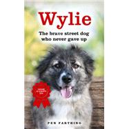 Wylie: The Brave Street Dog Who Never Gave Up by Farthing, Pen, 9781444799590