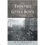 The Thirties and a Little Boy's War by Doyle, W. T., 9781984589590