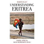 Understanding Eritrea Inside Africa's Most Repressive State by Plaut, Martin, 9780190669591