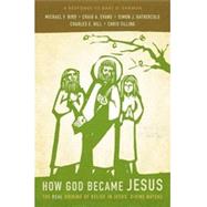 How God Became Jesus by Bird, Michael F.; Evans, Craig A.; Gathercole, Simon J.; Hill, Charles E.; Tilling, Chris, 9780310519591