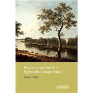Patriotism and Poetry in Eighteenth-Century Britain by Dustin Griffin, 9780521009591