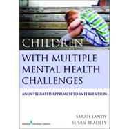 Children With Multiple Mental Health Challenges by Landy, Sarah, Ph.D.; Bradley, Susan, M.D., 9780826199591