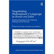 Negotiating Shakespeare's Language in Romeo and Juliet: Reading Strategies from Criticism, Editing and the Theatre by Hunter,Lynette, 9781138259591