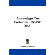 Anteckningar Om Vasateatern, 1886-1895 by Svanberg, Johannes, 9781437479591