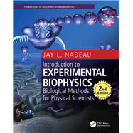 Introduction to Experimental Biophysics, Second Edition: Biological Methods for Physical Scientists by Nadeau; Jay L., 9781498799591