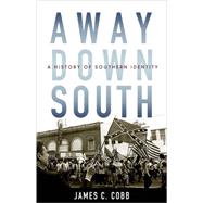 Away Down South A History of Southern Identity by Cobb, James C., 9780195089592