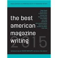 The Best American Magazine Writing 2015 by Holt, Sid; Ratliff, Evan, 9780231169592