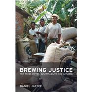 Brewing Justice: Fair Trade Coffee, Sustainability, And Survival by Jaffee, Daniel, 9780520249592