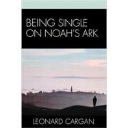 Being Single on Noah's Ark by Cargan, Leonard, 9780742559592