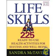Life Skills 225 Ready-to-Use Health Activities for Success and Well-Being (Grades 6-12) by McTavish, Sandra, 9780787969592