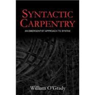 Syntactic Carpentry: An Emergentist Approach to Syntax by O'Grady; William, 9780805849592