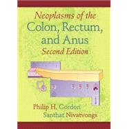 Neoplasms of the Colon, Rectum, and Anus, Second Edition by Gordon; Philip H., 9780824729592