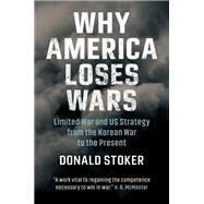 Why America Loses Wars by Stoker, Donald, 9781108479592