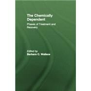 Chemically Dependent: Phases Of Treatment And Recovery by Wallace,Barbara C., 9781138009592