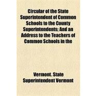 Circular of the State Superintendent of Common Schools to the County Superintendents: And an Address to the Teachers of Common Schools in the State of Vermont by Vermont State Superintendent of Common S; United States Supreme Court, 9781154469592