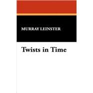 Twists in Time by Leinster, Murray, 9781434499592