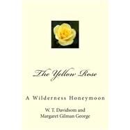 The Yellow Rose by Davidson, W. T.; George, Margaret Gilman; Richardson, Lin Phelps, 9781502569592