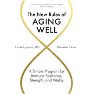 The New Rules of Aging Well A Simple Program for Immune Resilience, Strength, and Vitality by Lipman, Frank; Claro, Danielle, 9781579659592