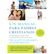 Un manual para padres cristianos / The Christian Parenting Handbook by Turansky, Scott, Dr.; Miller, Joanne, 9781602559592
