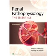 Renal Pathophysiology The Essentials by Rennke, Helmut G.; Denker, Bradley M., 9781975109592