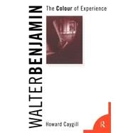 Walter Benjamin: The Colour of Experience by Caygill,Howard, 9780415089593