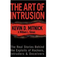 The Art of Intrusion The Real Stories Behind the Exploits of Hackers, Intruders and Deceivers by Mitnick, Kevin D.; Simon, William L., 9780764569593