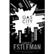 Gas City A Novel by Estleman, Loren D., 9780765319593