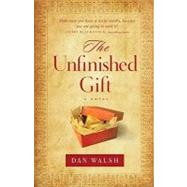 The Unfinished Gift by Walsh, Dan, 9780800719593