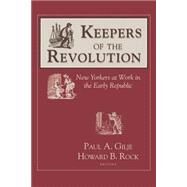 Keepers of the Revolution by Gilje, Paul A.; Rock, Howard B., 9780801499593