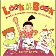 Look At My Book! How Kids Can Write & Illustrate Terrific Books by Leedy, Loreen, 9780823419593