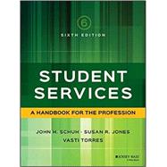 Student Services: A Handbook for the Profession 6E by Schuh, John H.; Jones, Susan R.; Torres, Vasti, 9781119049593