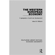 The Western European Economy (Routledge Library Editions: Economic Geography): A Geography of Post-War Development by Williams; Allan M., 9781138859593